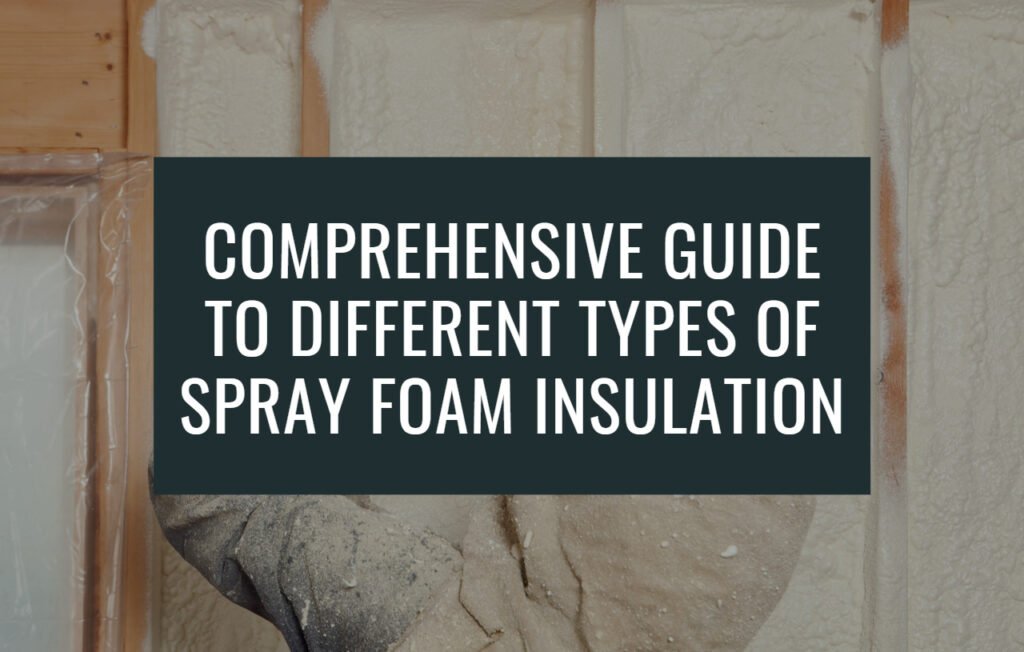 Featured image for a blog post titled "Comprehensive Guide to Different Types of Spray Foam Insulation"